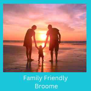 Broome: The Family Friendly Destination